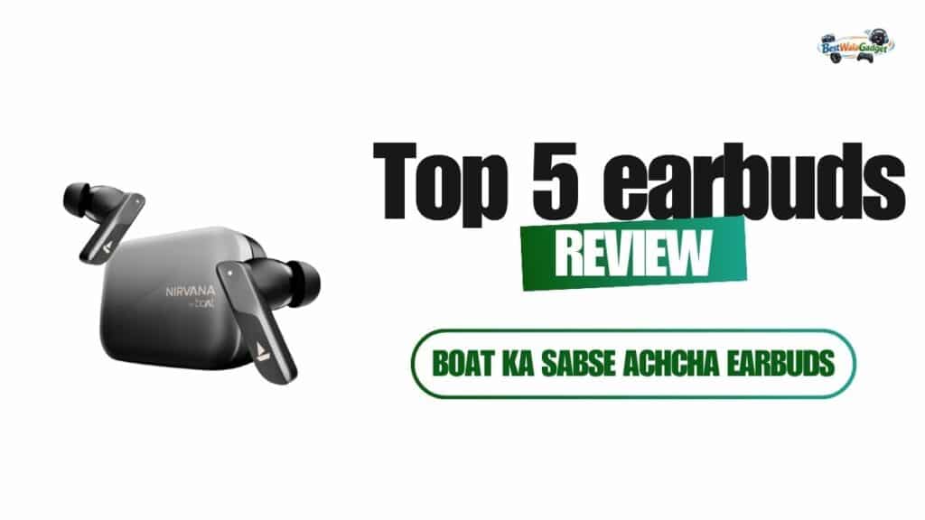 BoAt Ka Sabse Achcha Earbuds Kaun Sa Hai