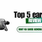 BoAt Ka Sabse Achcha Earbuds Kaun Sa Hai