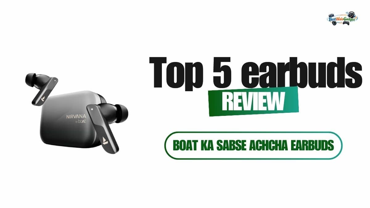 BoAt Ka Sabse Achcha Earbuds Kaun Sa Hai